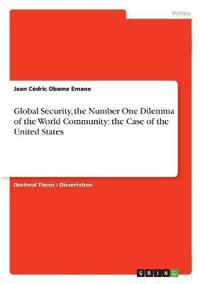 Global Security, the Number One Dilemma of the World Community: the Case of the United States