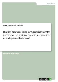 Buenas prácticas en la formación del centro agroindustrial regional quindio a aprendices con dispacacidad visual