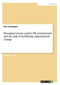 Managing human capital. HR professionals and the task of facilitating organisational change