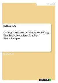 Die Digitalisierung der Abschlussprüfung. Eine kritische Analyse aktueller Entwicklungen