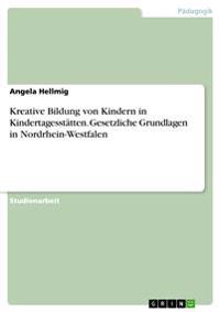Kreative Bildung von Kindern in Kindertagesstätten. Gesetzliche Grundlagen in Nordrhein-Westfalen