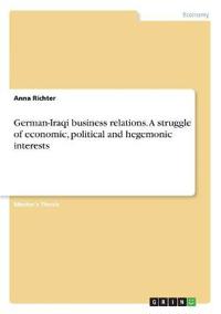 German-Iraqi business relations. A struggle of economic, political and hegemonic interests
