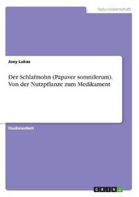 Der Schlafmohn (Papaver somniferum). Von der Nutzpflanze zum Medikament