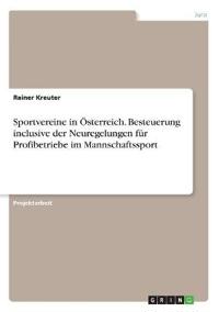 Sportvereine in Österreich. Besteuerung inclusive der Neuregelungen für Profibetriebe im Mannschaftssport