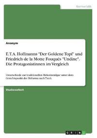 E.T.A. Hoffmanns "Der Goldene Topf" und Friedrich de la Motte Fouqués "Undine". Die Protagonistinnen im Vergleich