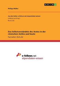 Das Selbstverständnis des Arztes in der römischen Antike und heute