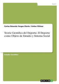 Teoría Científica del Deporte. El Deporte como Objeto de Estudio y Sistema Social