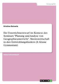 Ein Unterrichtsentwurf im Kontext des Seminars "Planung und Analyse von Geographieunterricht". Meereswirtschaft in den Entwicklungsländern (8. Klasse Gymnasium)