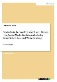 Veränderte Lernwelten durch den Einsatz von Social-Media Tools innerhalb der beruflichen Aus- und Weiterbildung