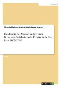 Incidencia del Micro-Crédito en la Economía Solidaria en la Provincia de San Juan 2005-2010