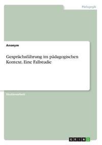 Gesprächsführung im pädagogischen Kontext. Eine Fallstudie