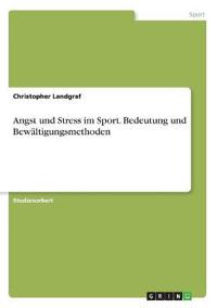 Angst und Stress im Sport. Bedeutung und Bewältigungsmethoden