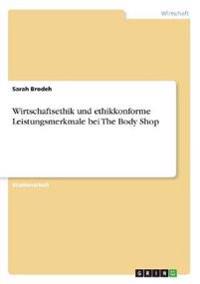 Wirtschaftsethik und ethikkonforme Leistungsmerkmale bei The Body Shop