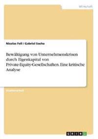 Bewältigung von Unternehmenskrisen durch Eigenkapital von Private-Equity-Gesellschaften. Eine kritische Analyse