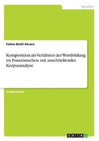 Komposition als Verfahren der Wortbildung im Französischen mit anschließender Korpusanalyse