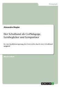 Der Schulhund als Co-Pädagoge, Lernbegleiter und Lernpartner