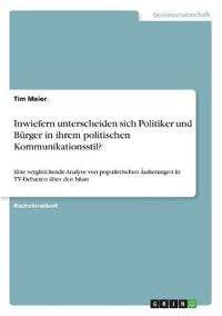 Inwiefern unterscheiden sich Politiker und Bürger in ihrem politischen Kommunikationsstil?