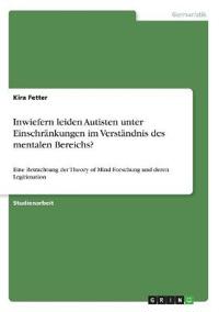 Inwiefern leiden Autisten unter Einschränkungen im Verständnis des mentalen Bereichs?