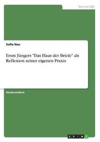 Ernst Jüngers "Das Haus der Briefe" als Reflexion seiner eigenen Praxis