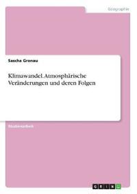 Klimawandel. Atmosphärische Veränderungen und deren Folgen