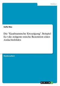 Die "Kaufmannsche Kreuzigung". Beispiel fu¿r die zeitgeno¿ssische Rezension eines Andachtsbildes