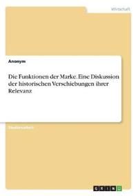 Die Funktionen der Marke. Eine Diskussion der historischen Verschiebungen ihrer Relevanz