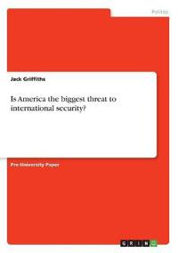 Is America the biggest threat to international security?
