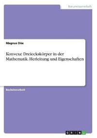 Konvexe Dreieckskörper in der Mathematik. Herleitung und Eigenschaften