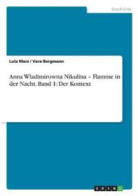 Anna Wladimirowna Nikulina - Flamme in der Nacht. Band 1: Der Kontext