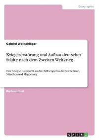 Kriegszerstörung und Aufbau deutscher Städte nach dem Zweiten Weltkrieg