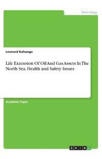 Life Extension Of Oil And Gas Assets In The North Sea. Health and Safety Issues