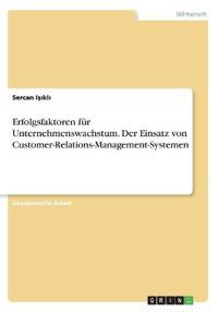 Erfolgsfaktoren für Unternehmenswachstum. Der Einsatz von Customer-Relations-Management-Systemen