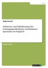 Selbstwert und Selbstkonzept bei LeistungssportlerInnen verschiedener Sportarten im Vergleich