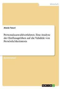 Personalauswahlverfahren. Eine Analyse der Einflussgrößen auf die Validität von Persönlichkeitstests