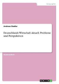 Deutschlands Wirtschaft aktuell. Probleme und Perspektiven