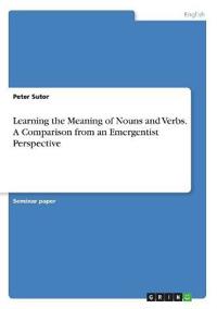 Learning the Meaning of Nouns and Verbs. A Comparison from an Emergentist Perspective