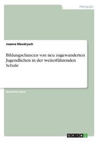 Bildungschancen von neu zugewanderten Jugendlichen in der weiterführenden Schule