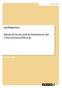 Balanced Scorecard als Instrument der Unternehmensführung
