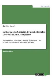 Catharina von Georgien. Politische Rebellin oder christliche Märtyrerin?