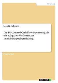Die Discounted-Cash-Flow-Bewertung als ein adäquates Verfahren zur Immobilienpreisermittlung