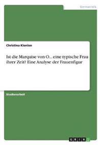 Ist die Marquise von O... eine typische Frau ihrer Zeit? Eine Analyse der Frauenfigur