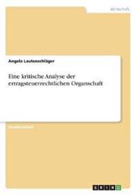 Eine kritische Analyse der ertragsteuerrechtlichen Organschaft