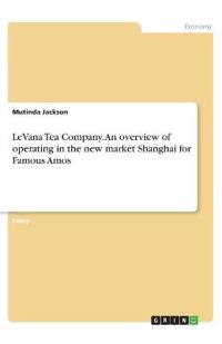 LeVana Tea Company. An overview of operating in the new market Shanghai for Famous Amos