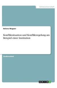 Konfliktsituation und Konfliktregelung am Beispiel einer Institution