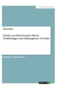 Kinder psychisch kranker Eltern. Problemlagen und Hilfsangebote. Portfolio