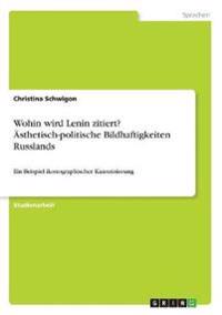 Wohin wird Lenin zitiert? Ästhetisch-politische Bildhaftigkeiten Russlands