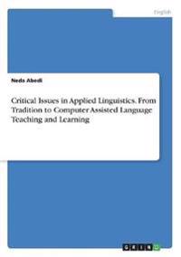 Critical Issues in Applied Linguistics. From Tradition to Computer Assisted Language Teaching and Learning