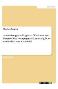 Auswirkung von Plagiaten. Wie kann man ihnen effektiv entgegenwirken und gibt es tatsächlich nur Nachteile?