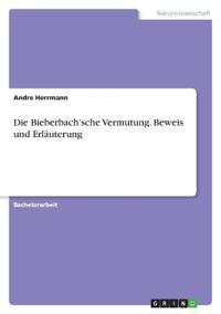 Die Bieberbach'sche Vermutung. Beweis und Erläuterung