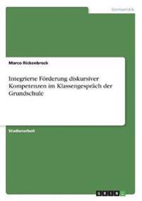 Integrierte Förderung diskursiver Kompetenzen im Klassengespräch der Grundschule